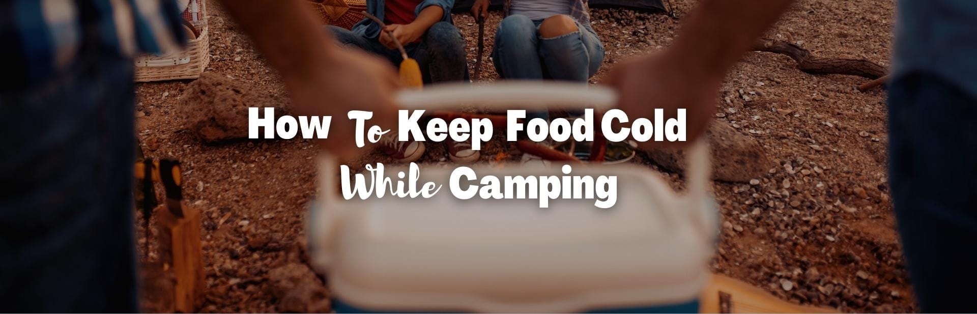 how to keep food cold while camping featured photo